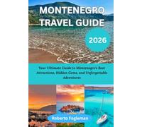 MONTENEGRO TRAVEL GUIDE 2026: Your Ultimate Guide to Montenegro's Best Attractions, Hidden Gems, and Unforgettable Adventures