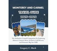 monterey and carmel travel guide 2025-2026: The Definitive Coastal Companion for Exploring Historic Cannery Row, Exclusive Golf Resorts, and Dramatic Big Sur Cliffs