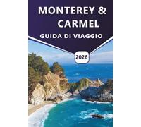 MONTEREY & CARMEL GUIDA DI VIAGGIO 2026: Esplora la bellezza costiera, le migliori cose da fare, le avventure al mare, le gemme nascoste e le esperienze locali nelle pittoresche città della California