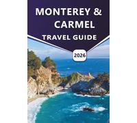 MONTEREY & CARMEL TRAVEL GUIDE 2026: Explore Coastal Beauty, Top things to do, Seaside Adventures, Hidden Gems, and Local Experiences in California's Scenic Towns