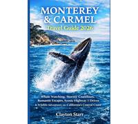 MONTEREY & CARMEL TRAVEL GUIDE 2026: Whale Watching, Stormy Coastlines, Romantic Escapes, Scenic Highway 1 Drives & Wildlife Adventures on California’s Central Coast