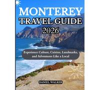 MONTEREY TRAVEL GUIDE 2026: Experience Culture, Cuisine, Landmarks, and Adventures Like a Local