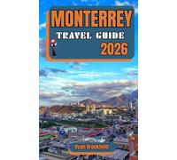 MONTERREY TRAVEL GUIDE 2026: Discover Top Attractions, Day trips, Food Experiences, Family-Friendly Itineraries, and Essential Tips for the 2026 World Cup and Beyond.