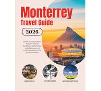 Monterrey Travel Guide 2026: Hotels, Transportation, Stadium Access, Local Food, Safety Tips, Budget Planning, and Cultural Experiences for Soccer ... Guides (United States, Canada & Mexico))