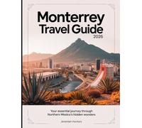 Monterrey Travel Guide 2026: Your Essential Journey Through Northern Mexico's Hidden Wonders (Unveiling the Earth’s Silent Wonders)