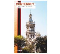 Monterrey Travel Guide: Attractions, Where to Stay, Outdoor Adventures, Local Food, Day Trips, and Practical Itineraries