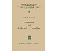 Montesquieu and the Philosophy of Natural Law: 37 (International Archives of the History of Ideas Archives internationales d'histoire des idées, 37)