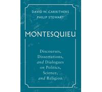 Montesquieu: Discourses, Dissertations, and Dialogues on Politics, Science, and Religion (Cambridge Texts in the History of Political Thought)