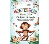 Montessori 10-Minuten-Vorschulübungen: Spielerisch und selbstbestimmt die Grundlagen zum Lesen, Schreiben und Rechnen lernen I von Sonderpädagogen entwickelt I Montessori Buch für Kinder von 4-6 Jahre