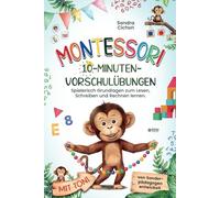 Montessori 10-Minuten-Vorschulübungen: Spielerisch und selbstbestimmt die Grundlagen zum Lesen, Schreiben und Rechnen lernen I von Sonderpädagogen entwickelt I Montessori Buch für Kinder von 4-6 Jahre