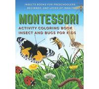Montessori Activity Coloring Book Insect and Bugs for Kids ( Insects Books For Preschoolers, Beginner and Lover of Insect): Unique Collection Of ... (Montessori Method Activity Book for Kids)