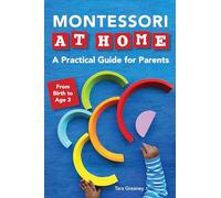 Montessori at Home: A Practical Guide for Parents