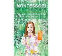 Montessori at Home Guide: 101 Montessori Inspired Activities for Children Ages 2-6