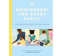Montessori for Every Family: A Practical Parenting Guide to Living, Loving and Learning