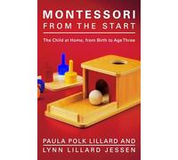 Montessori from the Start: The Child at Home, from Birth to Age Three