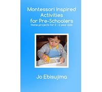 Montessori Inspired Activities For Pre-Schoolers: Home based projects for 2-6 year olds: Volume 1