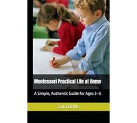 Montessori Practical Life at Home: A Simple, Authentic Guide for Ages 2-5 (Montessori at Home: A Practical Parenting Series)