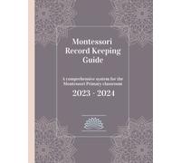 Montessori Record Keeping Guide: A comprehensive system for the Montessori Primary classroom, 2023-2024