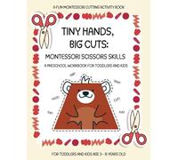 Montessori Scissor Skills Preschool Workbook for Toddlers and Kids: TINY HANDS, BIG CUTS: A Fun Montessori Cutting Practice Activity Book for Early ... Scissor Skill Practice for Preschool Children