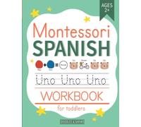 Montessori Spanish Workbook for Toddlers Ages 2-4: Beginner Spanish Learning Book with Tracing, Matching, Preschool and Kindergarten Prep Activities for 2, 3 and 4 year olds