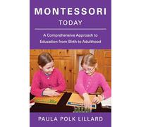 Montessori Today: A Comprehensive Approach to Education from Birth to Adulthood