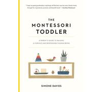 Montessori Toddler: A Parent's Guide to Raising a Curious and Responsible Human