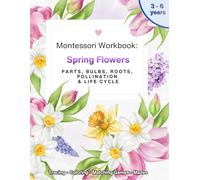 Montessori Workbook: Spring Flowers. Daffodil, Tulip, Crocus & Hyacinth. Parts, Bulbs, Roots, Pollination & Life Cycle: Preschool Activity Book for ... Ages 3-6 (Montessori Nature Workbooks)