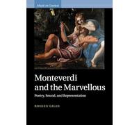 Monteverdi and the Marvellous – Poetry, Sound, and Representation (Music in Context)