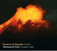 Monteverdi Choir; Jonathan Sells - Anton Bruckner & Carlo Gesualdo: Motets