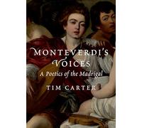 Monteverdi's Voices: A Poetics of the Madrigal