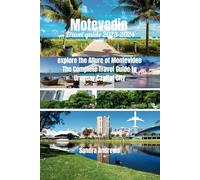 Montevideo travel guide 2023-2024: explore the Allure of Montevideo The Complete Travel Guide to Uruguay Capital City