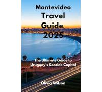 Montevideo Travel Guide 2025: The Ultimate Guide to Uruguay’s Seaside Capital (ULTIMATE TOURIST GUIDEBOOK)