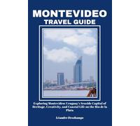 MONTEVIDEO TRAVEL GUIDE: Exploring Montevideo: Uruguay’s Seaside Capital of Heritage, Creativity, and Coastal Life on the Río de la Plata