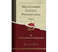 Montgomery County, Pennsylvania, Vol. 2 (Classic Reprint): A History: A History (Classic Reprint)