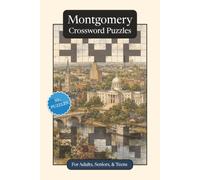Montgomery Crossword Puzzles: Crossword Puzzles with Easy to Read Print about Montgomery, Culture, History and More | 6x9 inches, 120 pages | 50+ ... Relaxation (U.S. Cities Crossword Puzzles)