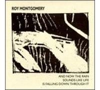 Montgomery, Roy - And Now The Rain Sounds Like Life Is Falling Through It