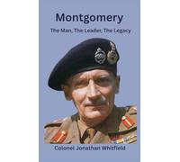 Montgomery: The Man, The Leader, The Legacy