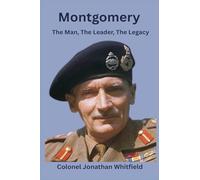 Montgomery: The Man, The Leader, The Legacy