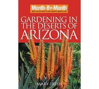 Month-By-Month Gardening in the Deserts of Arizona: What to Do Each Month to Have a Beautiful Garden All Year