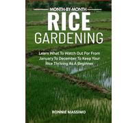 MONTH-BY-MONTH RICE GARDENING: Learn What To Watch Out For From January To December To Keep Your Rice Thriving As A Beginner