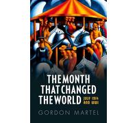 The Month that Changed the World: July 1914 And Wwi