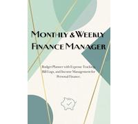 Monthly and Weekly Finance Manager: Budget Planner with Expense Tracker, Bill Payment Logs, and Income Management for Personal and Household Finance