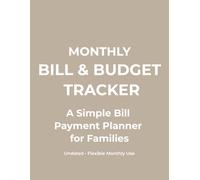 Monthly Bill & Budget Tracker: A Simple Bill Payment & Monthly Budget Planner for Families (Undated • Flexible Monthly Use) 120 pages