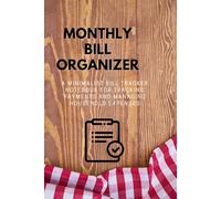 Monthly Bill Organizer: A Minimalist Bill Tracker Notebook for Tracking Payments and Managing Household Expenses
