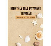 Monthly Bill Payment Tracker -Simple & Undated: Take Control of Your Money - Simple, Effective Bill Tracking System to Avoid Late Fees, Manage Budgets & Save More