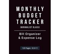 Monthly Budget Tracker: Bill Organizer & Expense Log - Minimalist Black Edition: A Clean & Functional Finance Log Book to Manage Monthly Bills, Due Dates & Payments - 120 Pages