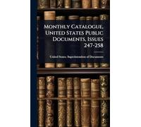 Monthly Catalogue, United States Public Documents, Issues 247-258