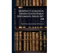Monthly Catalogue, United States Public Documents, Issues 247-258
