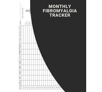 Monthly Fibromyalgia Tracker: An Essential Logbook For Anyone Looking To Understand And Manage Their Fibromyalgia Effectively