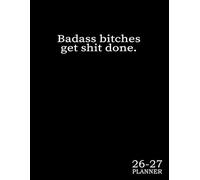 Monthly Planner 2026-2027 : Badass Bitches Get Shit Done: Sweary Minimalist Gag Gift For Men Women Coworkers